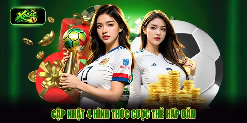 Cập nhật 4 hình thức cược thẻ hấp dẫn