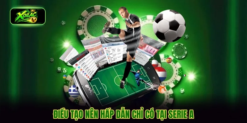 Điều tạo nên hấp dẫn chỉ có tại Serie A