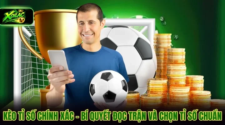 kèo tỉ số chính xác