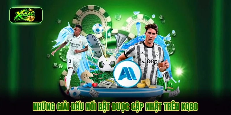 Những giải đấu nổi bật được cập nhật trên KQBD