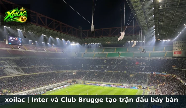 xoilac | Inter và Club Brugge tạo trận đấu bảy bàn