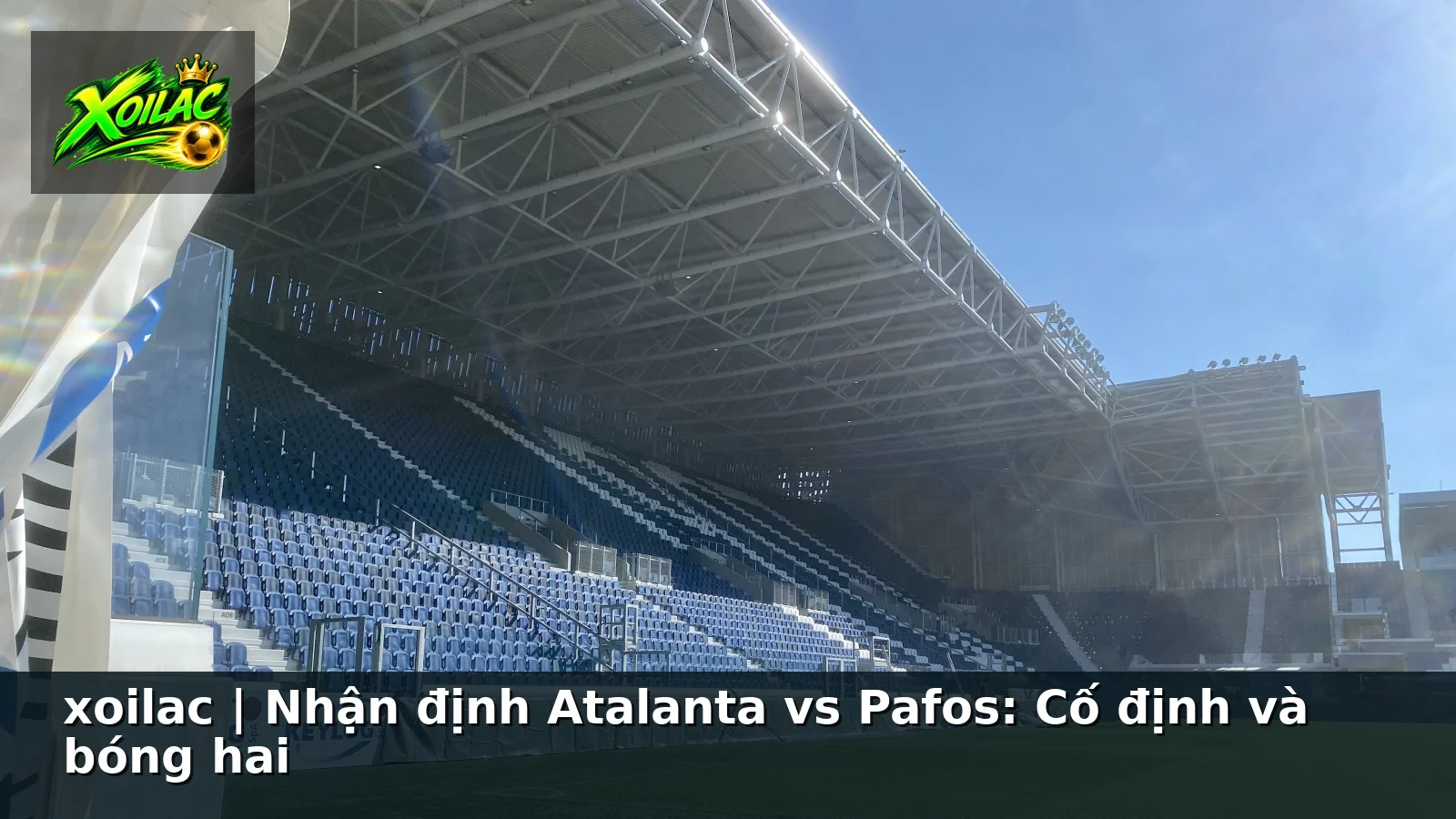 xoilac | Nhận định Atalanta vs Pafos: Cố định và bóng hai